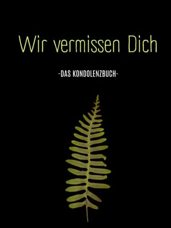 Wir vermissen dich- Kondulenzbuch Beerdigung: Ein Erinnerungsbuch für letzte Bekundungen. Abschied eines tollen Menschen. (Kondolenzbuch Trauerfeier, Band 8)