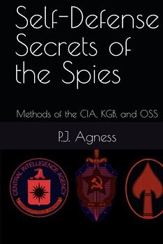 Self-Defense Secrets of the Spies: Methods of the CIA, KGB, and OSS (The Archangel Intelligence Series)