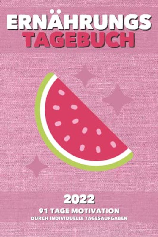 Ernährungstagebuch 2022 | 91 Tage Motivation durch INDIVIDUELLE TAGESAUFGABEN: Ziele einfacher erreichen | zum Ausfüllen, Eintragen & Selberschreiben | ca. A5 (15,24 x 22,86 cm)
