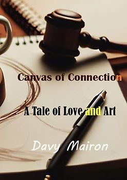 Canvas of Connection: A Tale of Love and Art: Love on Canvas: Merging Lines of Art and Law in a Vibrant Romance