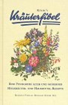 Kölbl's Kräuterfibel. Eine Fundgrube alter und moderner Heilkräuter- und Hausmittel-Rezepte