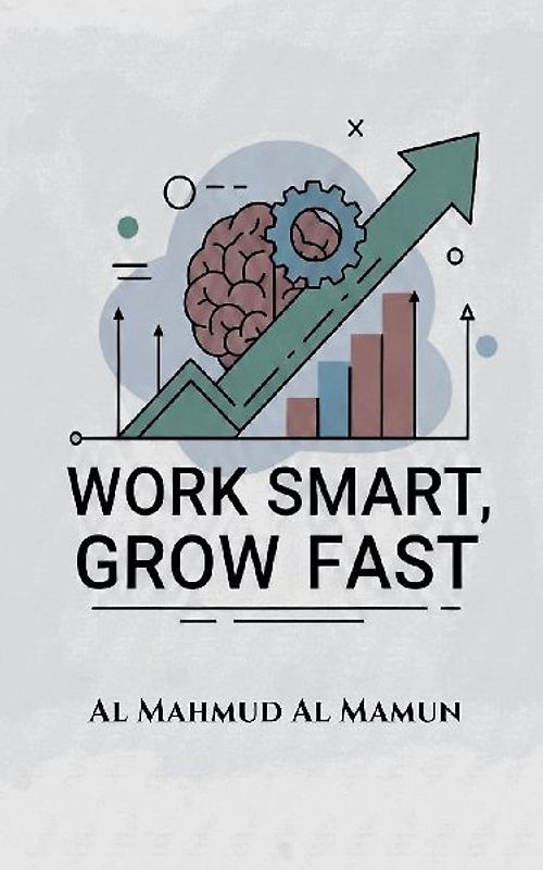 Work Smart, Grow Fast