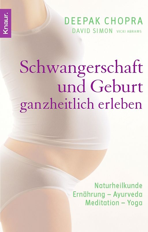 Schwangerschaft und Geburt ganzheitlich erleben. Naturheilkunde - Ernährung - Ayurveda - Meditation - Yoga