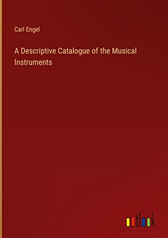 A Descriptive Catalogue of the Musical Instruments