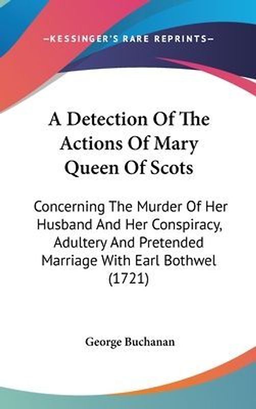 A Detection Of The Actions Of Mary Queen Of Scots