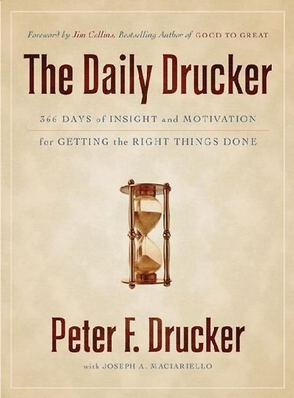 The Daily Drucker: 366 Days of Insight and Motivation for Getting the Right Things Done - Peter F. Drucker