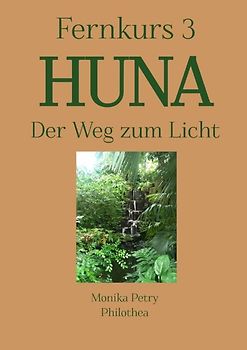 3teiliger Fernkurs HUNA - Der Weg zum Licht / Fernkurs 3: HUNA - Der Weg zum Licht