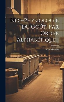 Néo-physiologie Du Goût, Par Ordre Alphabétique...
