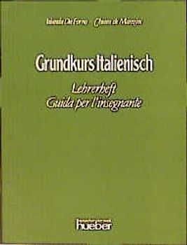 Grundkurs Italienisch. Eine systematische Einführung in die italienische Sprache / Grundkurs Italienisch. Eine systematische Einführung in die italienische Sprache / Lehrerheft - Guida per l'insegnante