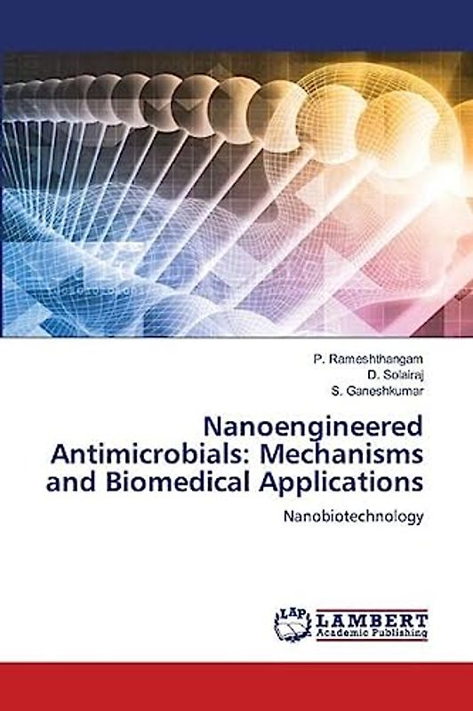 Nanoengineered Antimicrobials: Mechanisms and Biomedical Applications: Nanobiotechnology