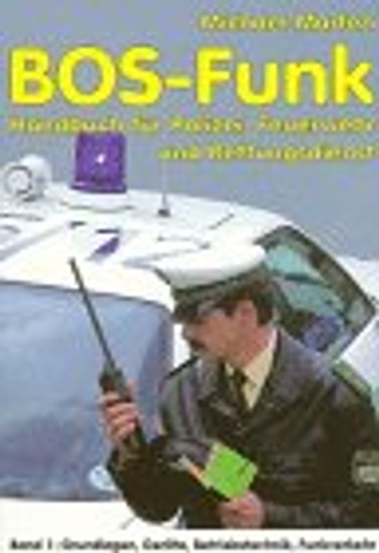 BOS-Funk. Handbuch für Polizei, Feuerwehr und Rettungsdienste / Grundlagen, Geräte, Betriebstechnik, Funkverkehr