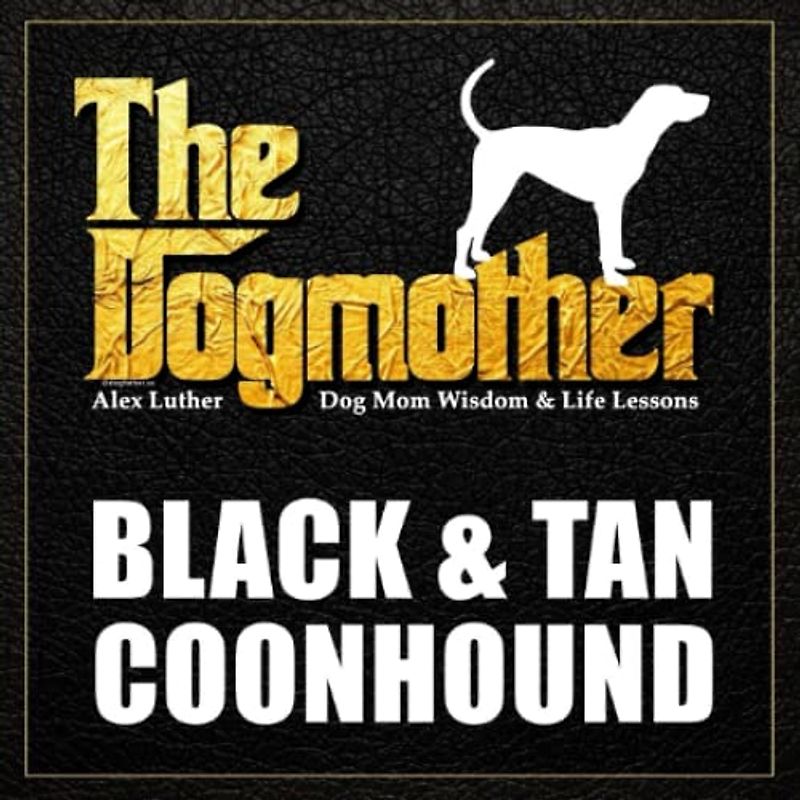 The Dogmother: Black and Tan Coonhound: (Dog Mom Wisdom & Life Lessons)