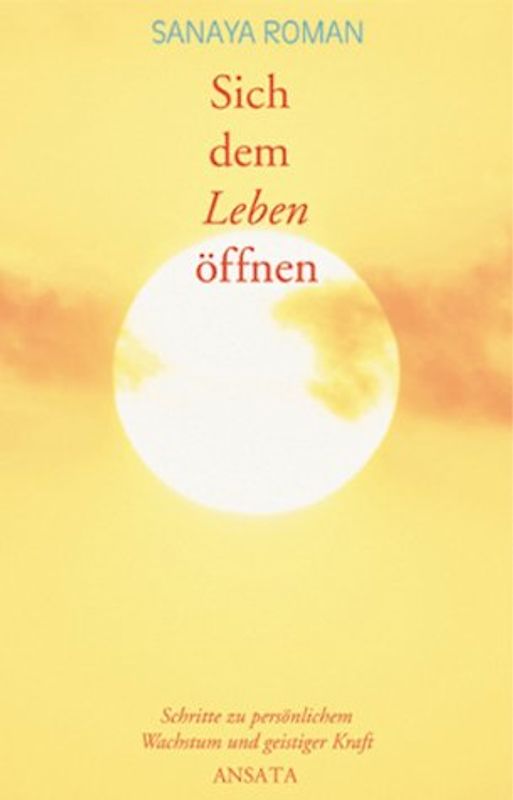 Sich dem Leben öffnen - Sanaya Roman [Sonderausagabe]
