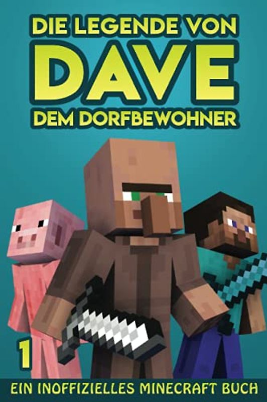 Die Legende von Dave, dem Dorfbewohner 1: Ein Inoffizielles Minecraft Buch (Die Legende von Dave der Dorfbewohner, Band 1)