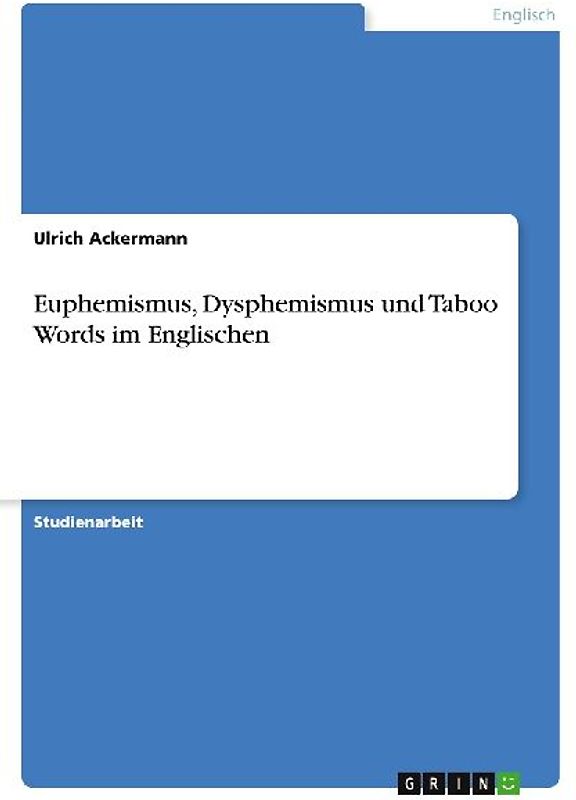 Euphemismus, Dysphemismus und Taboo Words im Englischen