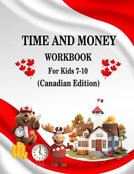 Time and Money Workbook Kids 7-10: Telling Time for Kids Grade 1-4, Learning to Count Canadian Bills and Coins, Fun Money Activity Book, Time and Money Word Problems and Quizzes