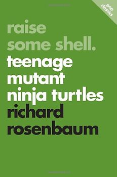 Raise Some Shell: Teenage Mutant Ninja Turtles (Pop Classics) - Rosenbaum, Richard