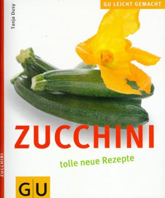 Zucchini. Tolle neue Rezepte
