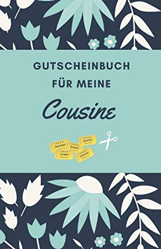 Gutscheinbuch Für Meine Cousine: Gutscheinheft zum Selber Ausfüllen als Geschenk für die Cousine | Blanko Gutscheine zum Verschenken für Geburtstage oder andere Anlässe (Cousine Geschenkideen, Band 1)