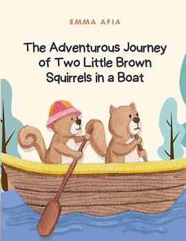 The Adventurous Journey of Two Little Brown Squirrels in a Boat: Short Stories for kid's about Courage I Adventure story for kids featuring cute ... & Self-Confidence I Gift for kid's