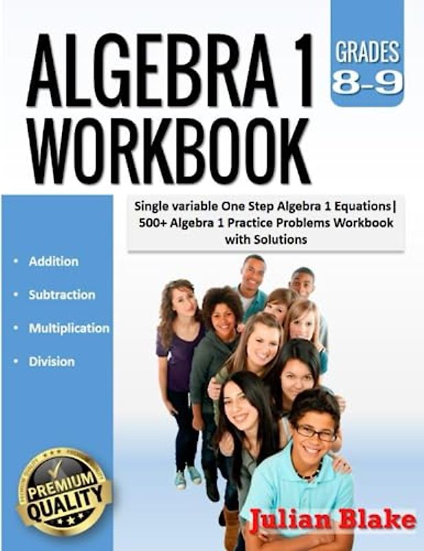 Algebra 1 Workbook: Single variable One Step Algebra 1 Equations|500+ Algebra 1 Practice Problems Workbook with Solutions