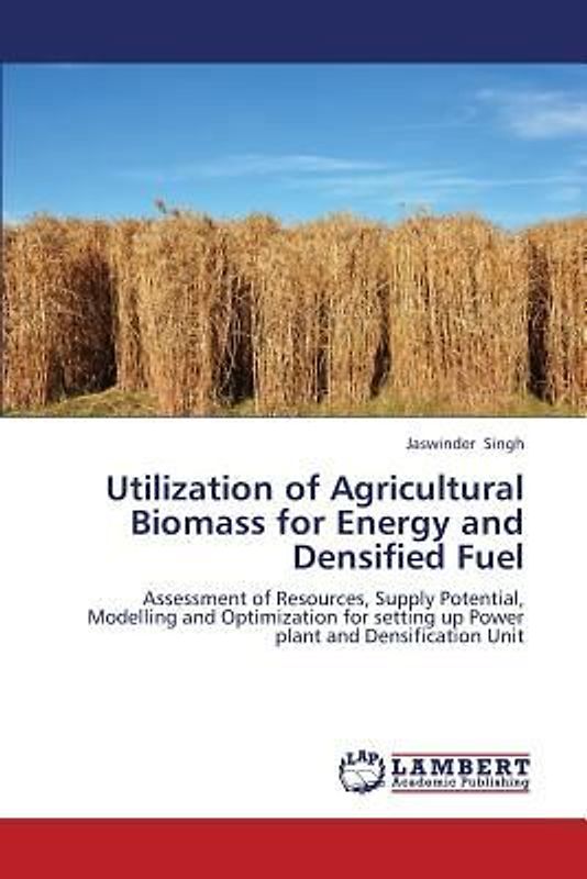 Utilization of Agricultural Biomass for Energy and Densified Fuel