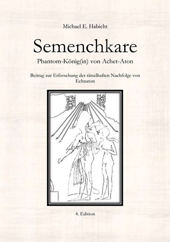 Semenchkare. Phantom-König(in) von Achet-Aton [4. Ed.]