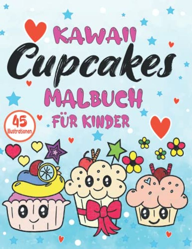 Kawaii Cupcakes Malbuch für Kinder: Desserts Malbuch mit 45 süßen einzigartigen Malvorlagen zum Ausmalen und Basteln