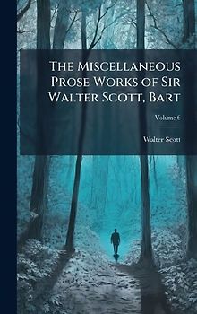 The Miscellaneous Prose Works of Sir Walter Scott, Bart