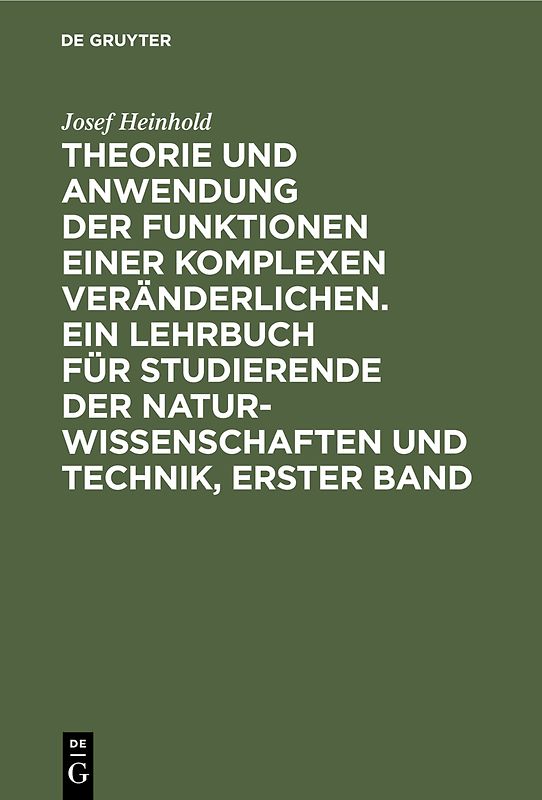 Theorie und Anwendung der Funktionen einer komplexen Veränderlichen. Ein Lehrbuch für Studierende der Naturwissenschaften und Technik, Erster Band