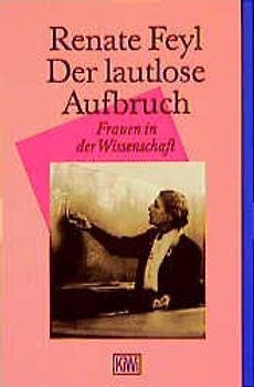 Der lautlose Aufbruch. Frauen in der Wissenschaft