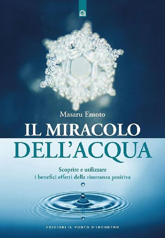 Il miracolo dell'acqua. Scoprire e utilizzare i benefici effetti della risonanza positiva