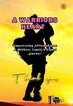 A Warrior's Heart: Empowering Affirmations: a military family’s , visual Journey