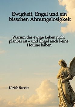 Ewigkeit, Engel und ein bisschen Ahnungslosigkeit