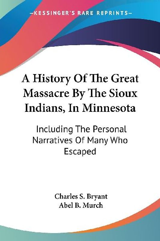A History Of The Great Massacre By The Sioux Indians, In Minnesota