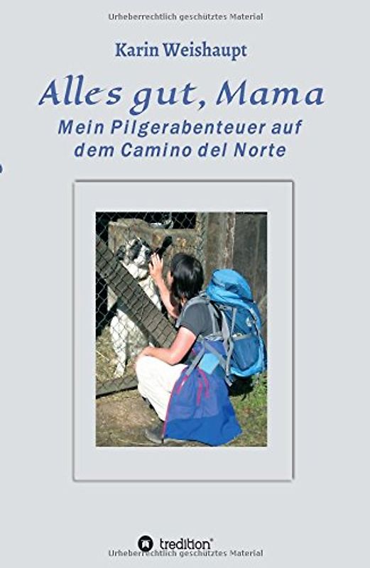 Alles gut, Mama: Mein Pilgerabenteuer auf dem Camino del Norte - Weishaupt, Karin