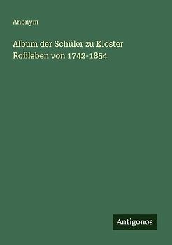 Album der Schüler zu Kloster Roßleben von 1742-1854