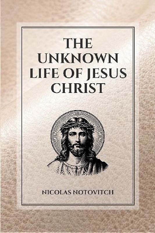 The Unknown Life of Jesus Christ