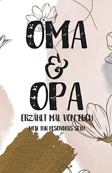 Oma und Opa, erzählt mal von euch: Wundervoll, einzigartig & unvergesslich | Ein außergewöhnliches Geschenk für deine Großeltern | Oma und Opa - erzählt doch mal…