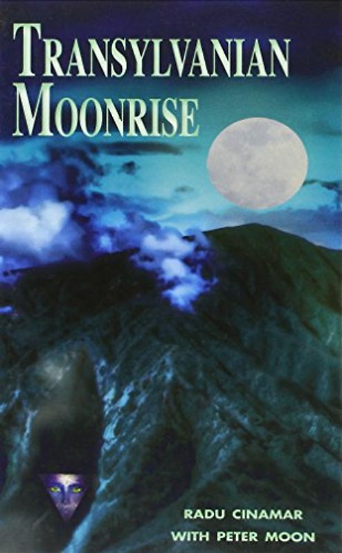 Transylvanian Moonrise: A Secret Initiation in the Mysterious Land of the Gods - Cinamar, Radu