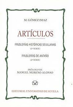 Artículos : fruslerías históricas sevillanas, 1 serie ; Fruslerías de antaño, 2 serie