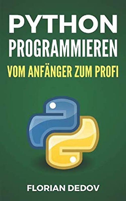 Python Programmieren - Vom Anfänger zum Profi: Der schnelle Einstieg