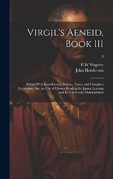 Virgil's Aeneid, Book III: Edited With Introductory Notices, Notes, and Complete Vocabulary, for the Use of Classes Reading for Junior Leaving an