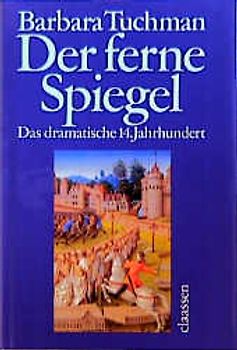 Der ferne Spiegel. Das dramatische 14. Jahrhundert