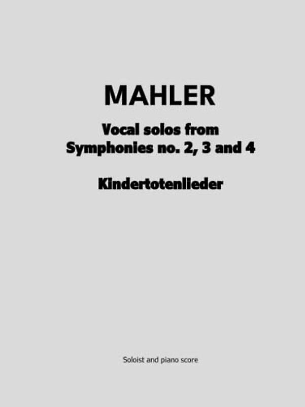 Vocal solos from Symphonies no. 2, 3 and 4 / Kindertotenlieder