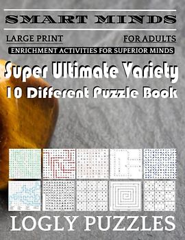 Smart Minds -Variety 10 Different Puzzle Book For Adults: Ultimate Variety Puzzles Large-Print Word Search, Word Maze .Word Spiral ,Word Angles, ... Crossword And Sudoku Easy , Medium And Hard
