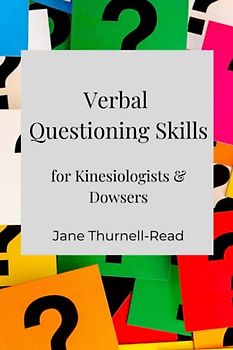 Verbal Questioning Skills: for Kinesiologists & Dowsers