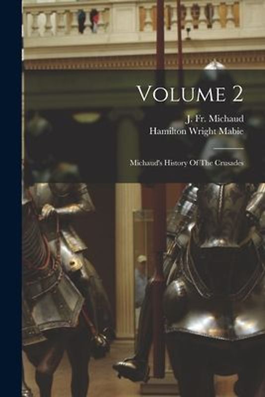 Volume 2: Michaud's History Of The Crusades