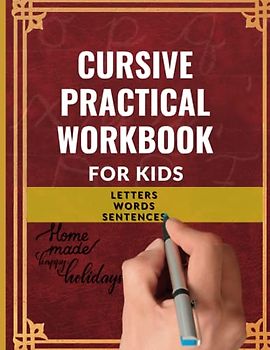 CURSIVE PRACTICAL WORKBOOK FOR KIDS: A Cursive Writing Practice Book for Children and Beginners to Learn the Art of Penmanship in a Fun and Entertaining Way.