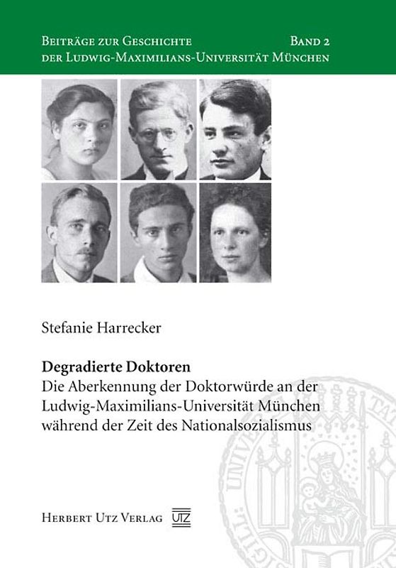 Degradierte Doktoren. Die Aberkennung der Doktorwürde an der Ludwig-Maximilians-Universität München während der Zeit des Nationalsozialismus